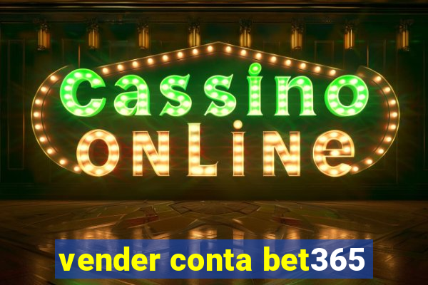 vender conta bet365